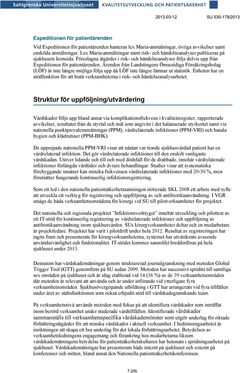 Ärenden från Landstingens Ömsesidiga Försäkringsbolag (LÖF) är inte längre möjliga följa upp då LÖF inte längre lämnar ut statistik.