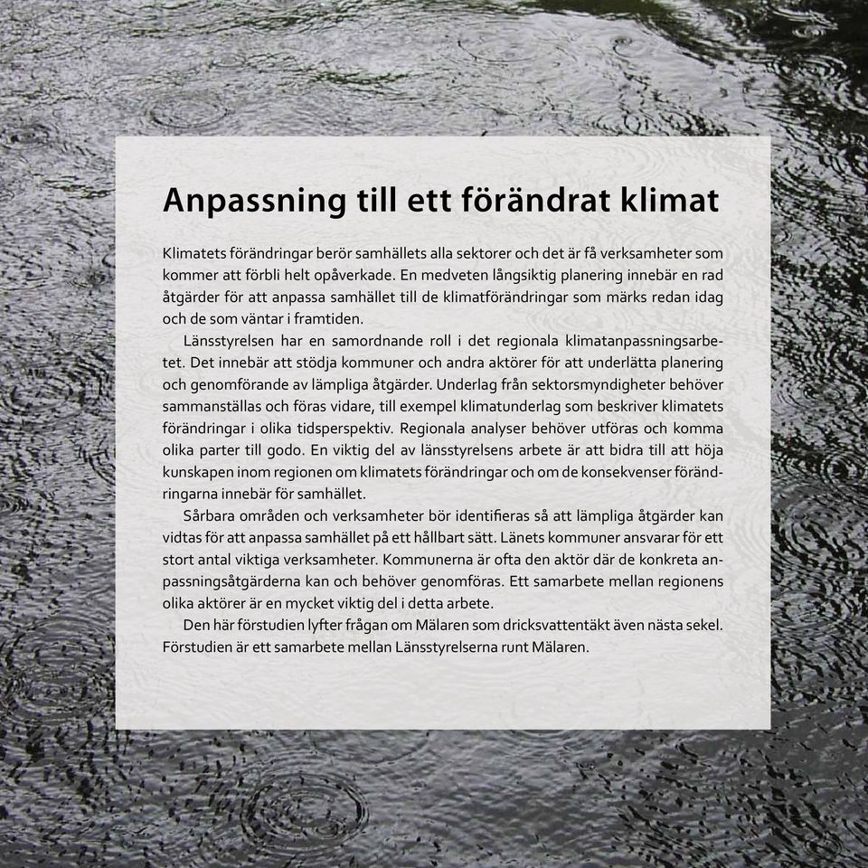 Länsstyrelsen har en samordnande roll i det regionala klimatanpassningsarbetet. Det innebär att stödja kommuner och andra aktörer för att underlätta planering och genomförande av lämpliga åtgärder.