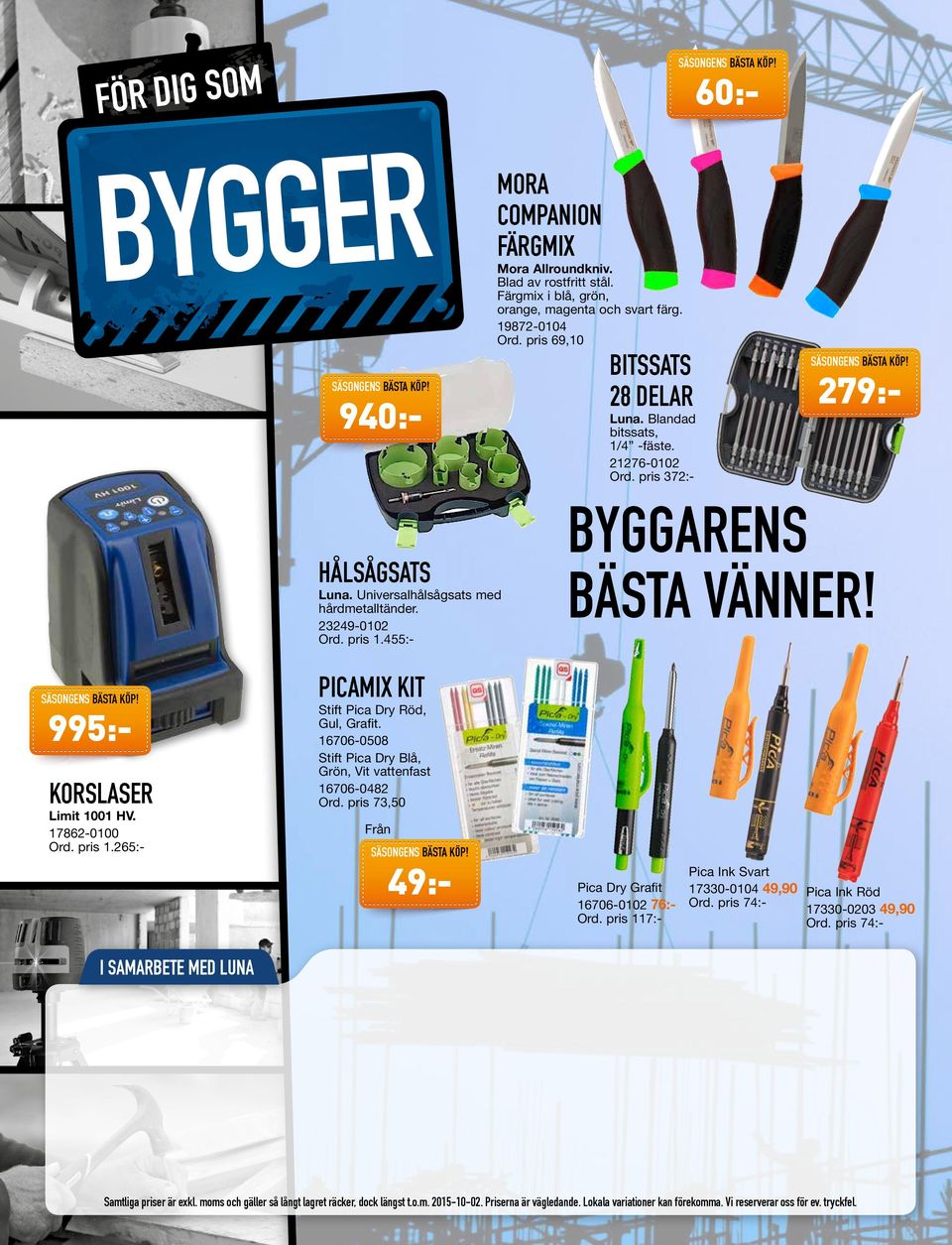 Blandad bitssats, 1/4 -fäste. 21276-0102 Ord. pris 372:- 279:- BYGGARENS BÄSTA VÄNNER! PICAMIX KIT Stift Pica Dry Röd, Gul, Grafit. 16706-0508 Stift Pica Dry Blå, Grön, Vit vattenfast 16706-0482 Ord.