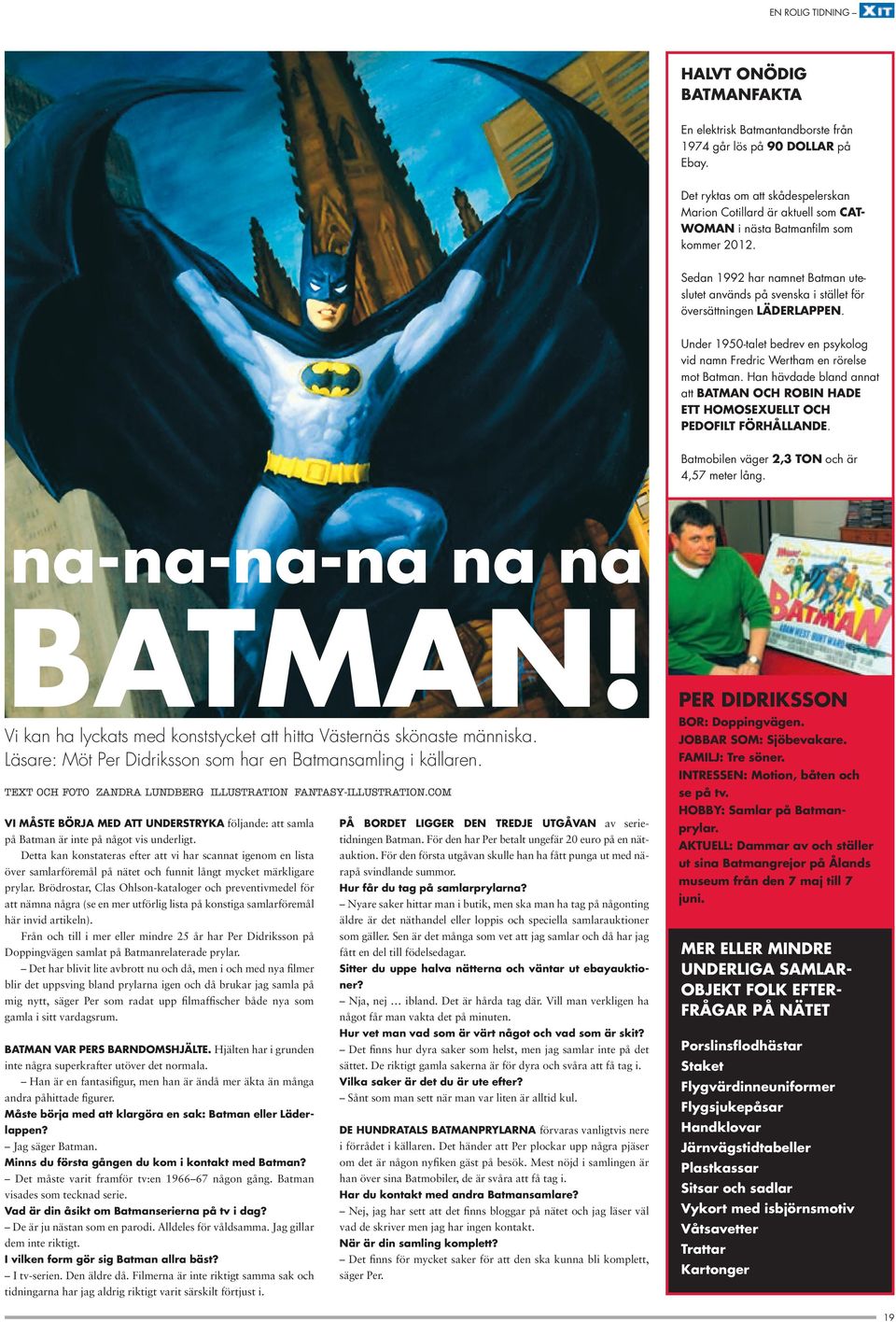 Sedan 1992 har namnet Batman uteslutet används på svenska i stället för översättningen LÄDERLAPPEN. Under 1950-talet bedrev en psykolog vid namn Fredric Wertham en rörelse mot Batman.