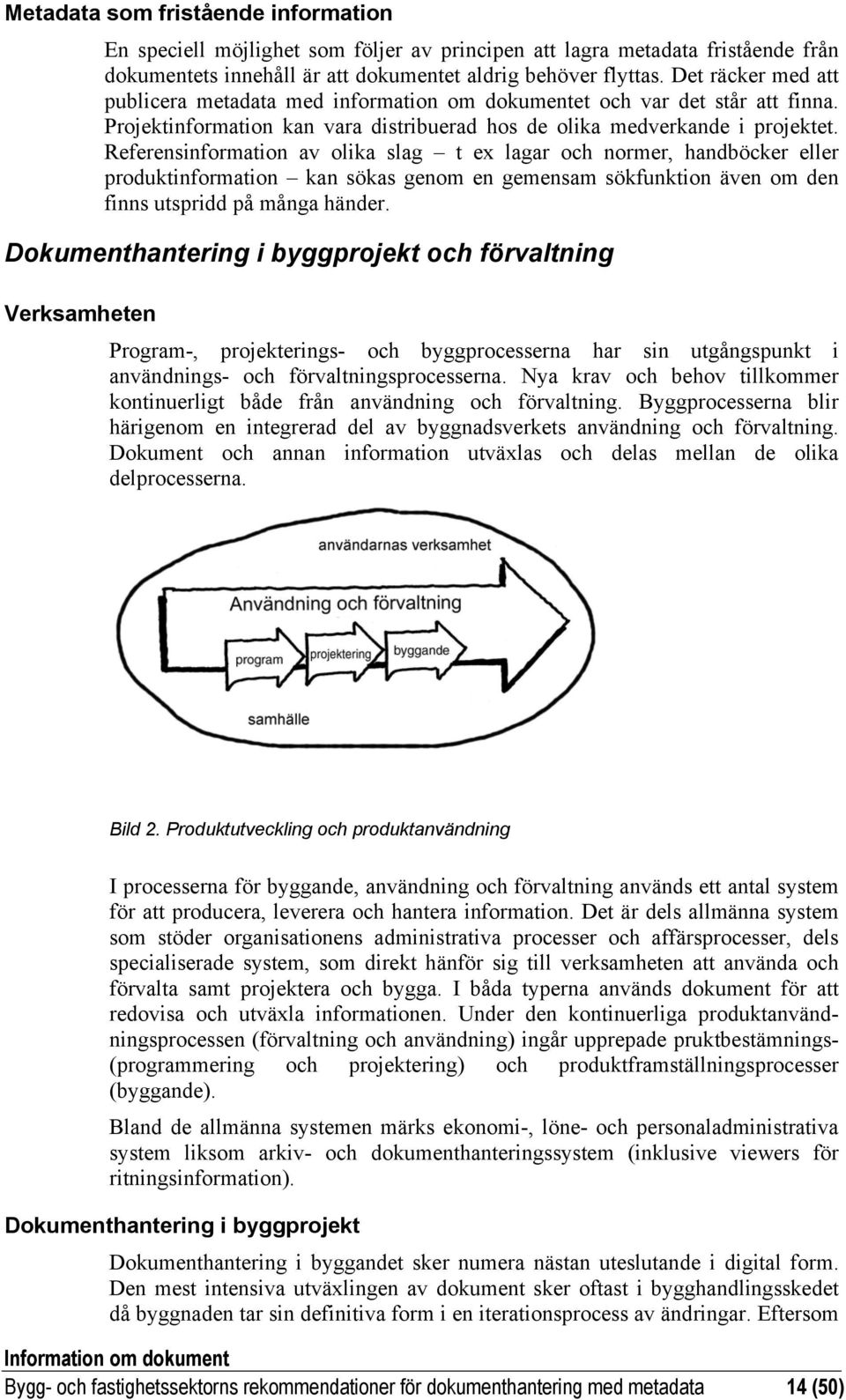 Referensinformation av olika slag t ex lagar och normer, handböcker eller produktinformation kan sökas genom en gemensam sökfunktion även om den finns utspridd på många händer.