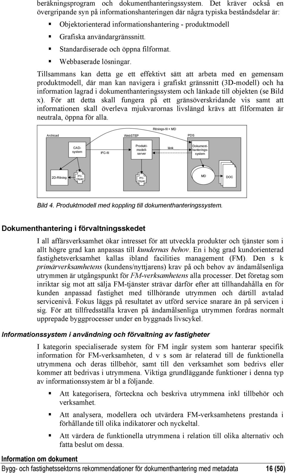 Standardiserade och öppna filformat. Webbaserade lösningar.