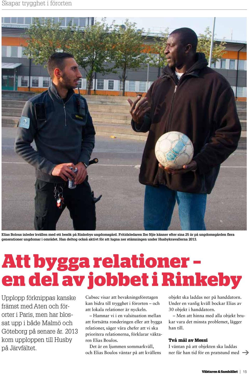 Att bygga relationer en del av jobbet i Rinkeby Upplopp förknippas kanske främst med Aten och förorter i Paris, men har blossat upp i både Malmö och Göteborg på senare år.