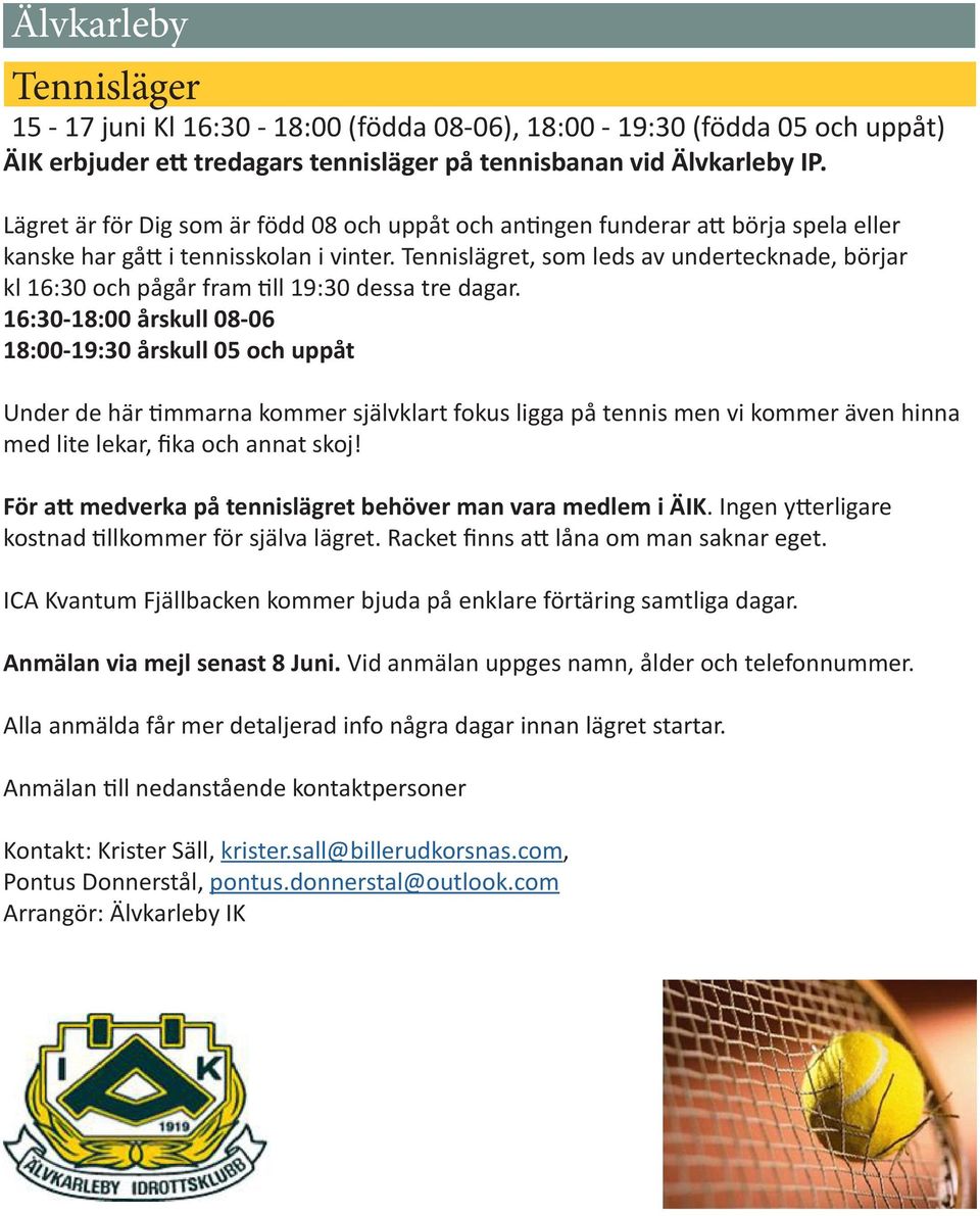 Tennislägret, som leds av undertecknade, börjar kl 16:30 och pågår fram till 19:30 dessa tre dagar.