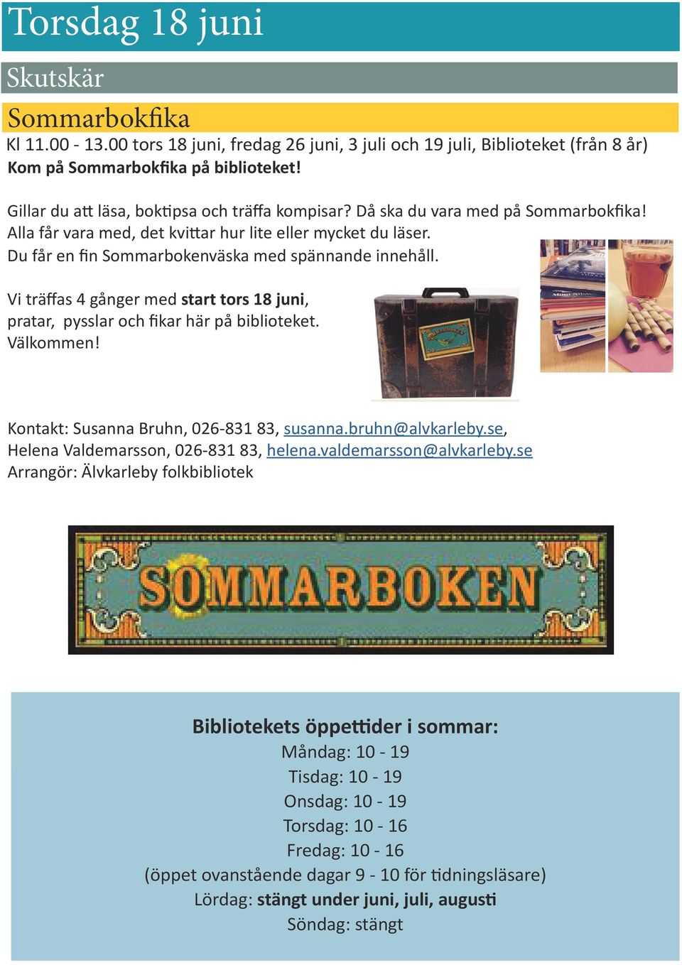 Du får en fin Sommarbokenväska med spännande innehåll. Vi träffas 4 gånger med start tors 18 juni, pratar, pysslar och fikar här på biblioteket. Välkommen! Kontakt: Susanna Bruhn, 026-831 83, susanna.
