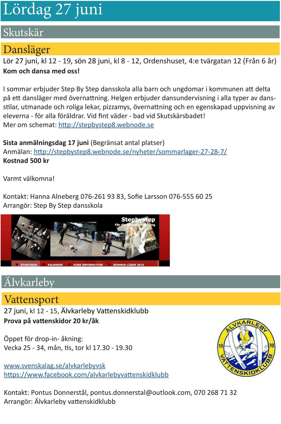 Helgen erbjuder dansundervisning i alla typer av dansstilar, utmanade och roliga lekar, pizzamys, övernattning och en egenskapad uppvisning av eleverna - för alla föräldrar.