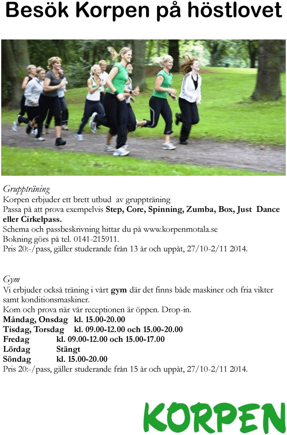 Gym Vi erbjuder också träning i vårt gym där det finns både maskiner och fria vikter samt konditionsmaskiner. Kom och prova när vår receptionen är öppen. Drop-in. Måndag, Onsdag kl. 15.
