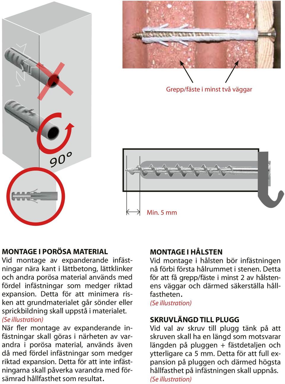 Detta för att minimera risken att grundmaterialet går sönder eller sprickbildning skall uppstå i materialet.