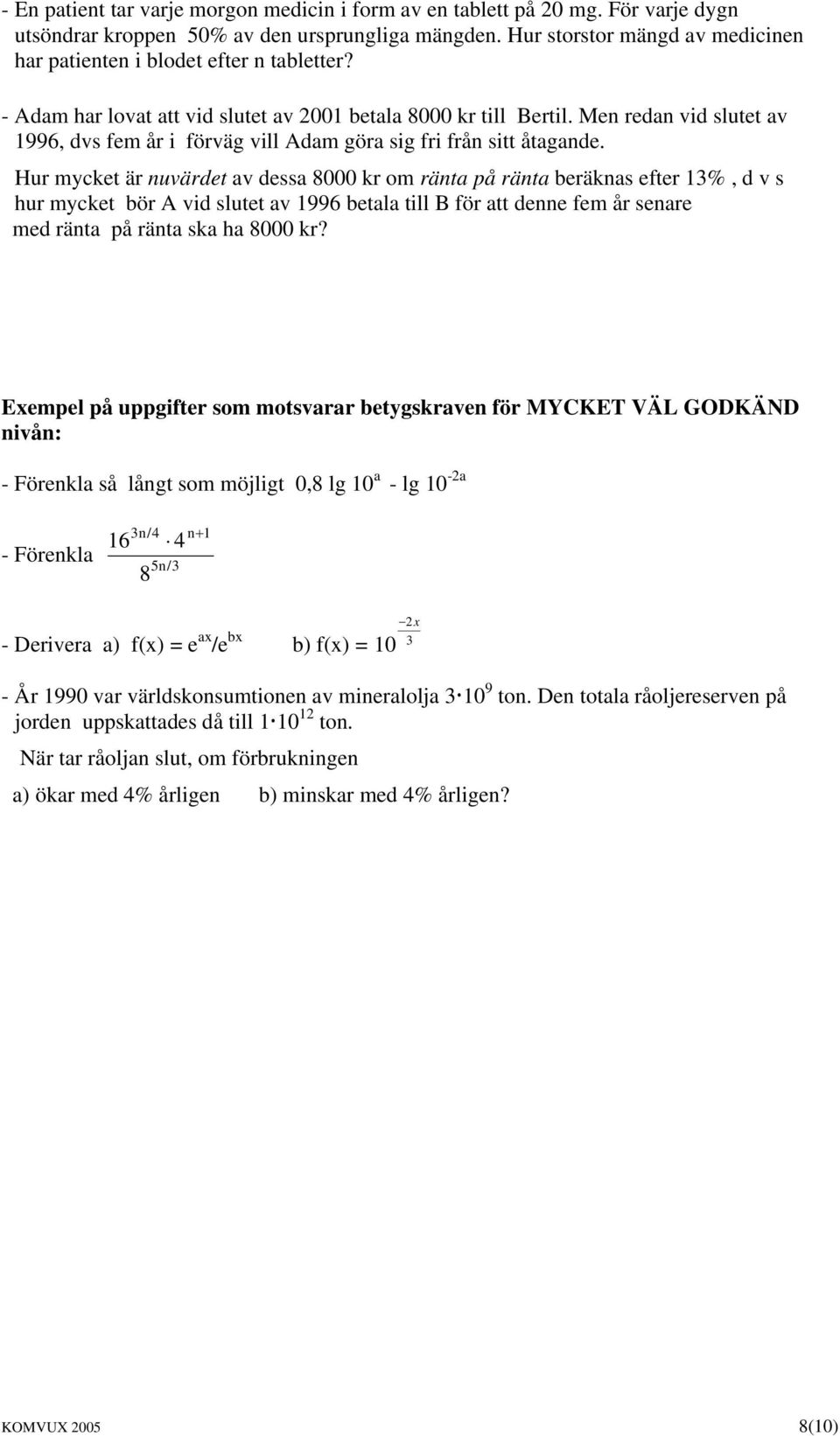 Men redan vid slutet av 1996, dvs fem år i förväg vill Adam göra sig fri från sitt åtagande.