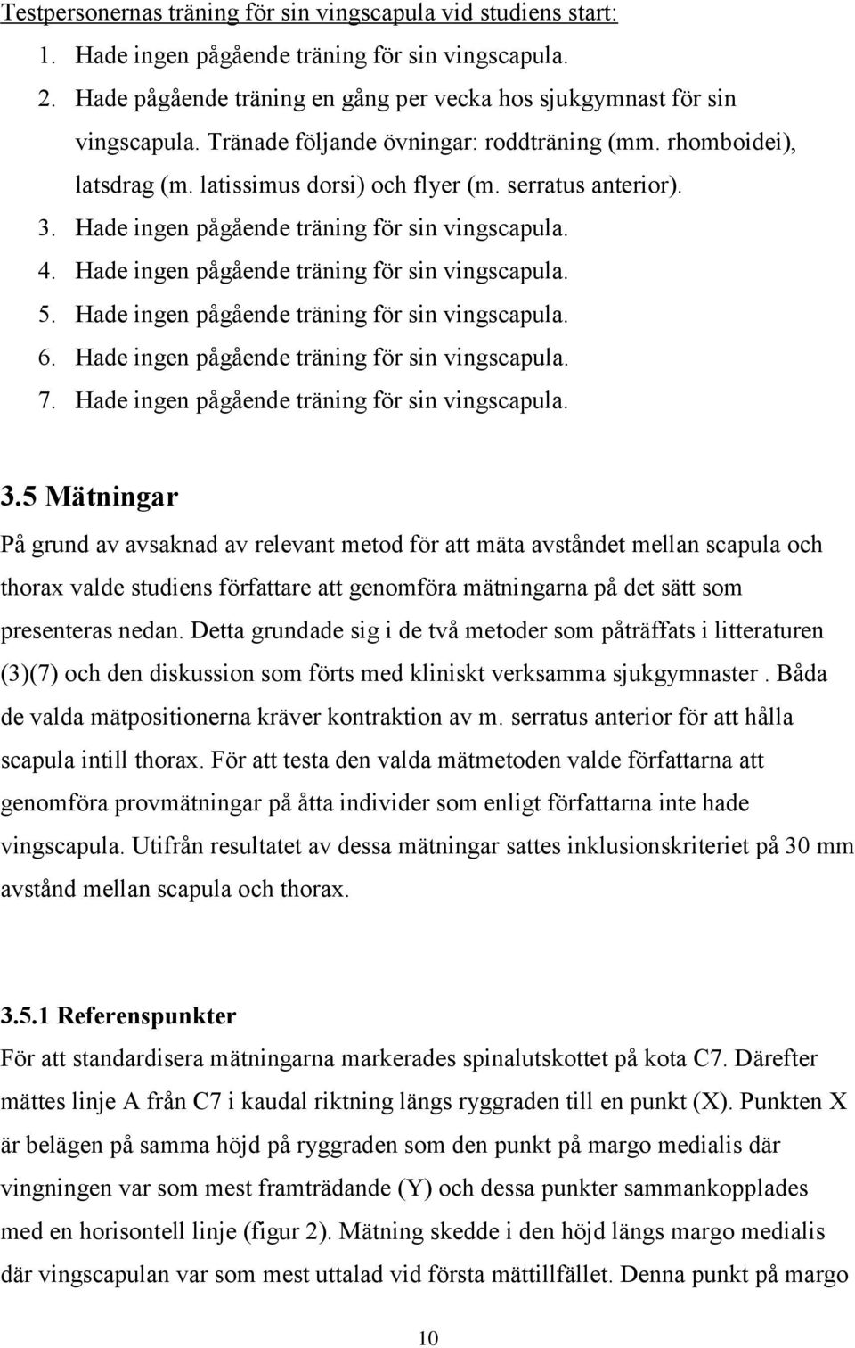 Hade ingen pågående träning för sin vingscapula. 5. Hade ingen pågående träning för sin vingscapula. 6. Hade ingen pågående träning för sin vingscapula. 7.