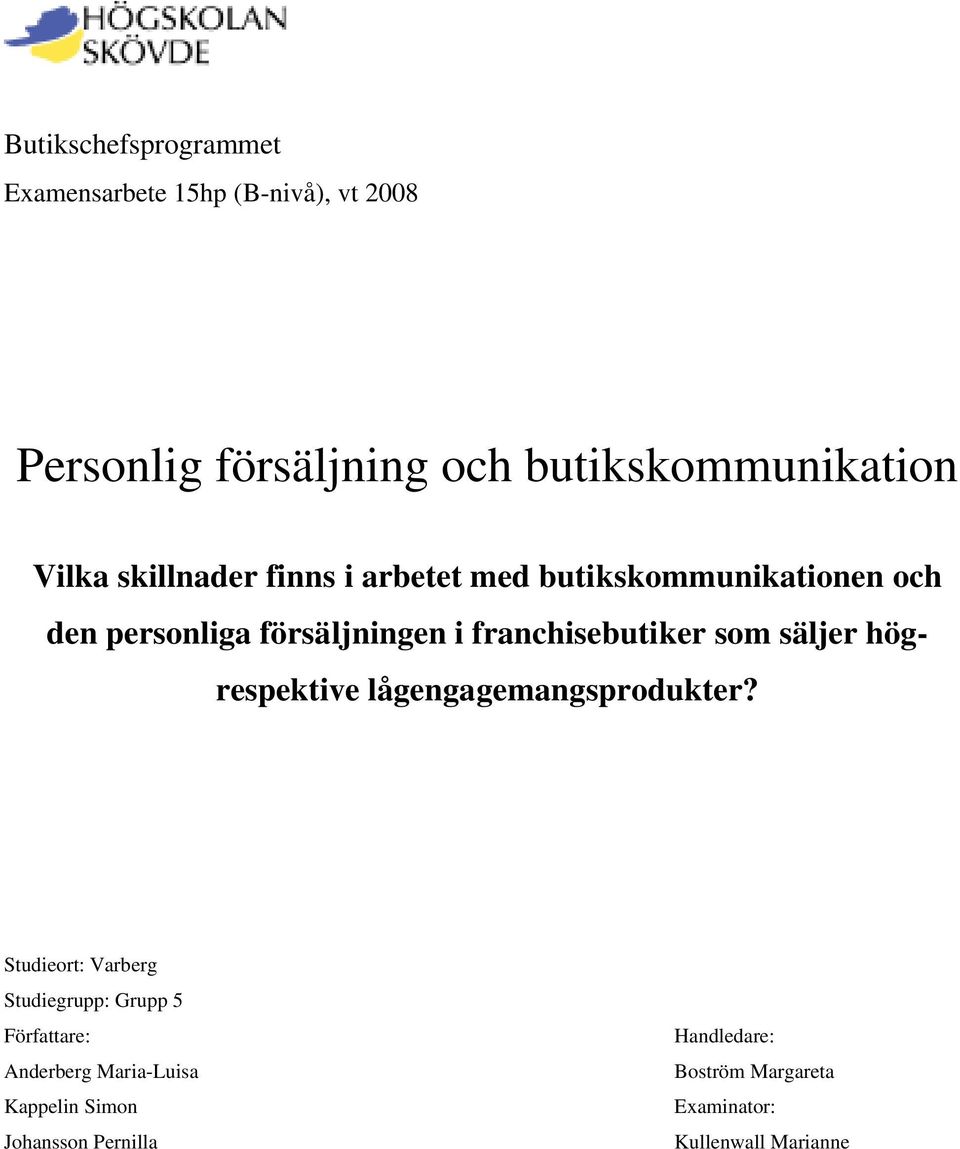 franchisebutiker som säljer högrespektive lågengagemangsprodukter?