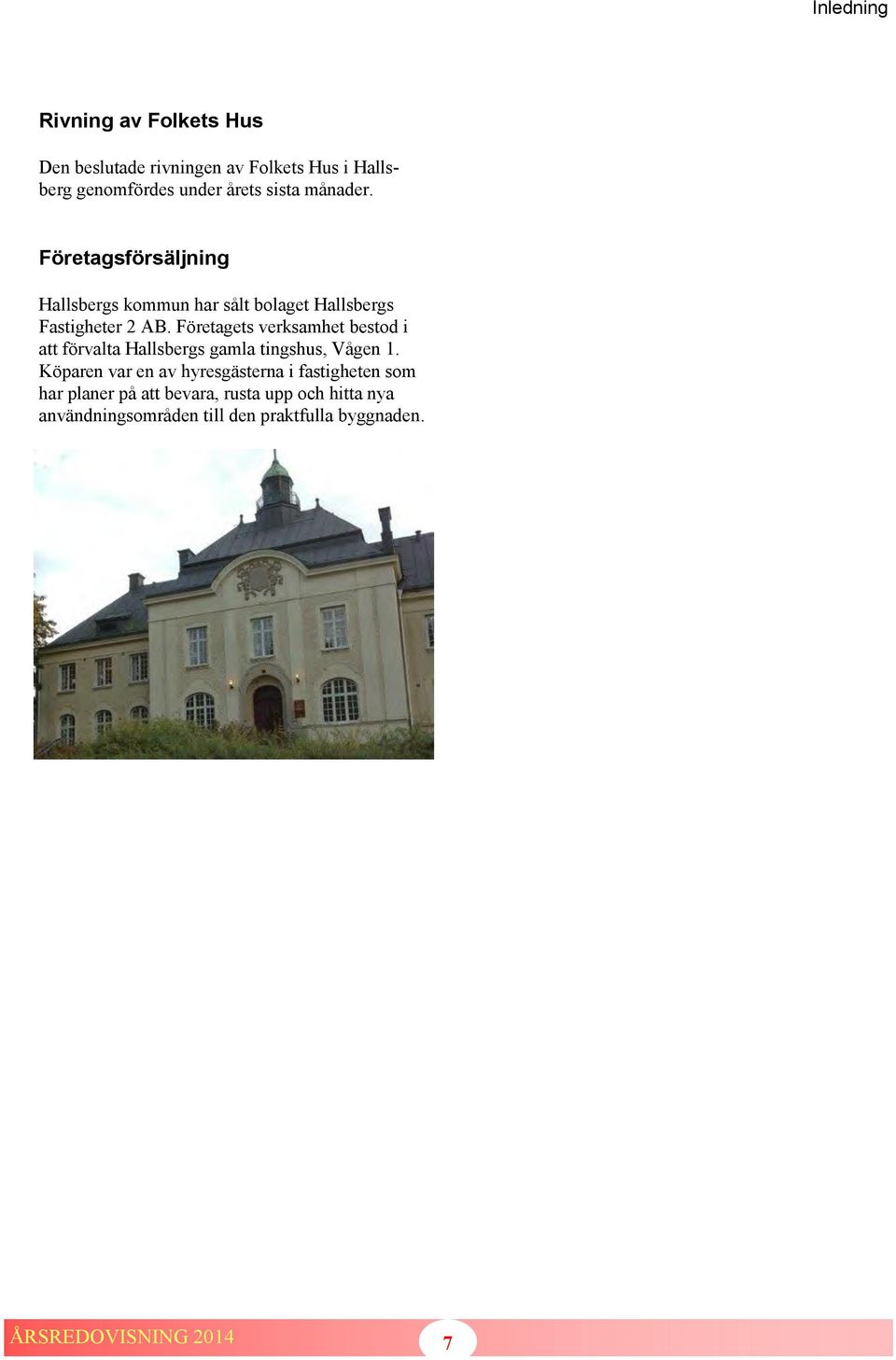 Företagets verksamhet bestod i att förvalta Hallsbergs gamla tingshus, Vågen 1.