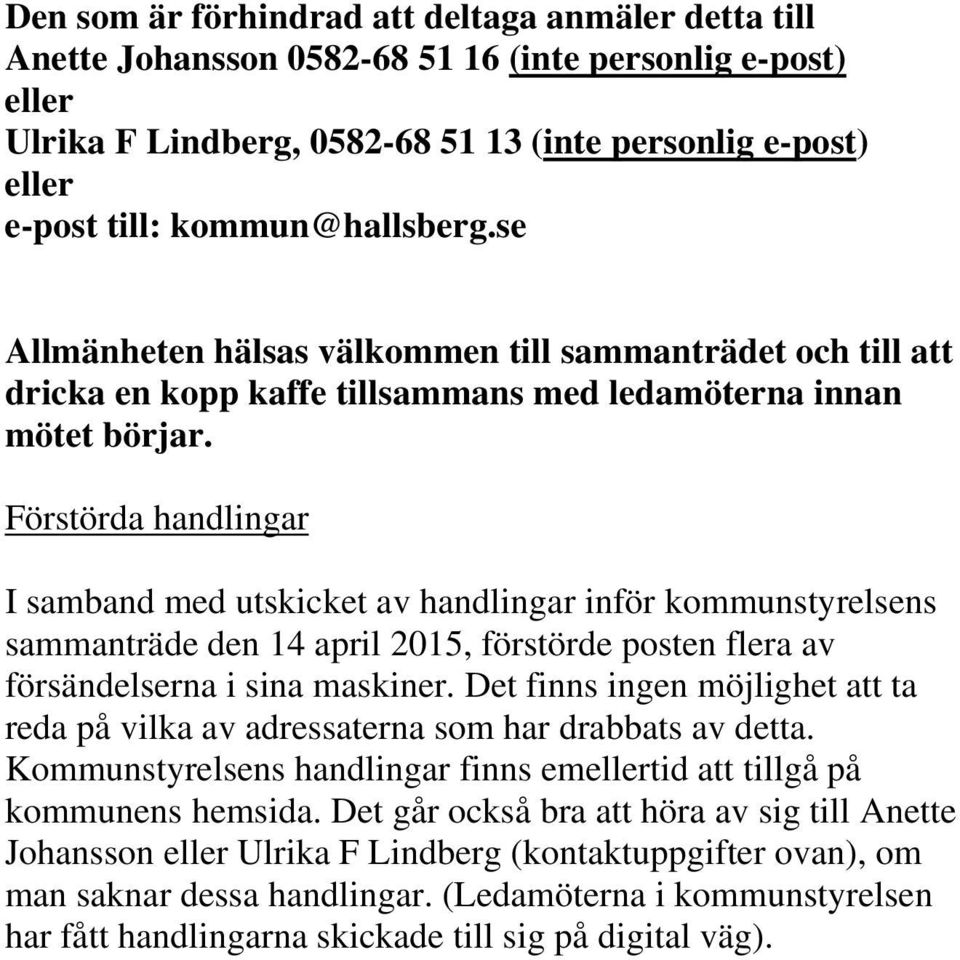 Förstörda handlingar I samband med utskicket av handlingar inför kommunstyrelsens sammanträde den 14 april 2015, förstörde posten flera av försändelserna i sina maskiner.