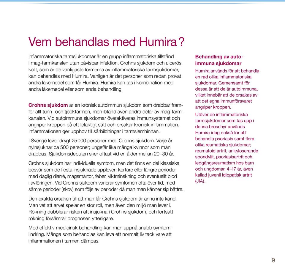 Humira kan tas i kombination med andra läkemedel eller som enda behandling.