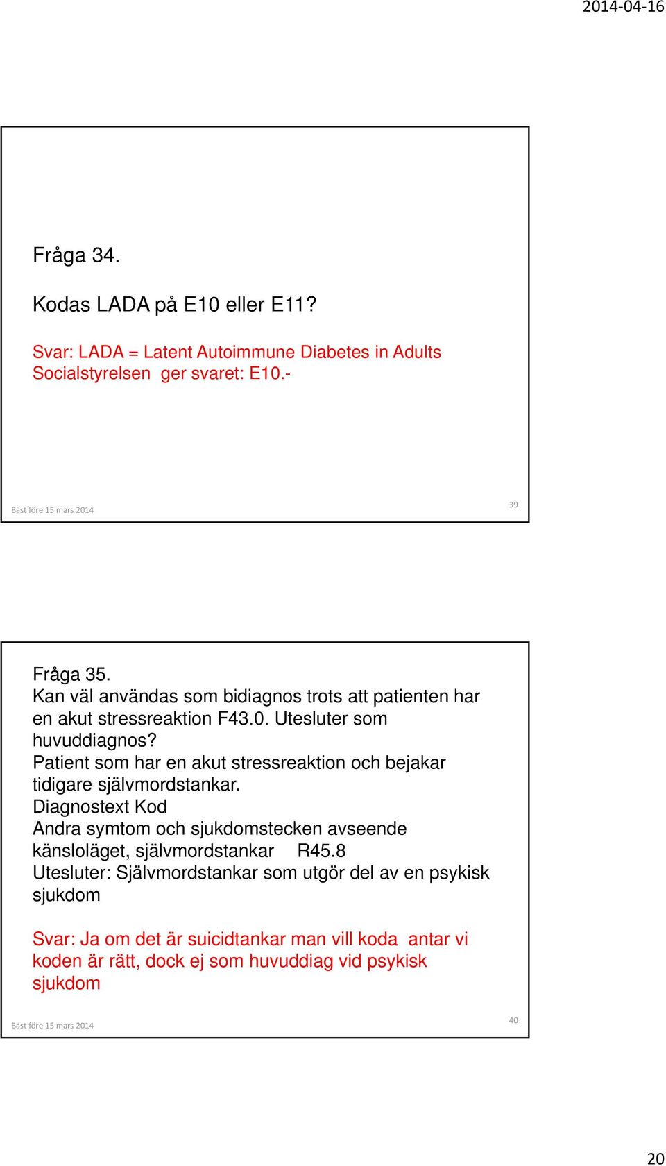 Patient som har en akut stressreaktion och bejakar tidigare självmordstankar.