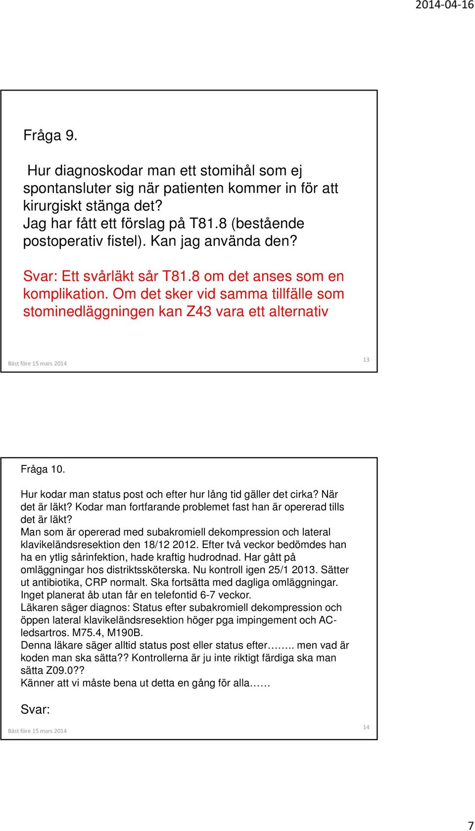 Hur kodar man status post och efter hur lång tid gäller det cirka? När det är läkt? Kodar man fortfarande problemet fast han är opererad tills det är läkt?