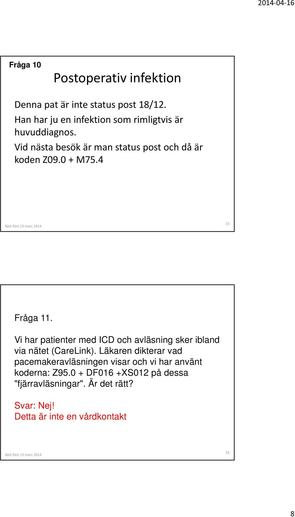 0 + M75.4 15 Fråga 11. Vi har patienter med ICD och avläsning sker ibland via nätet (CareLink).