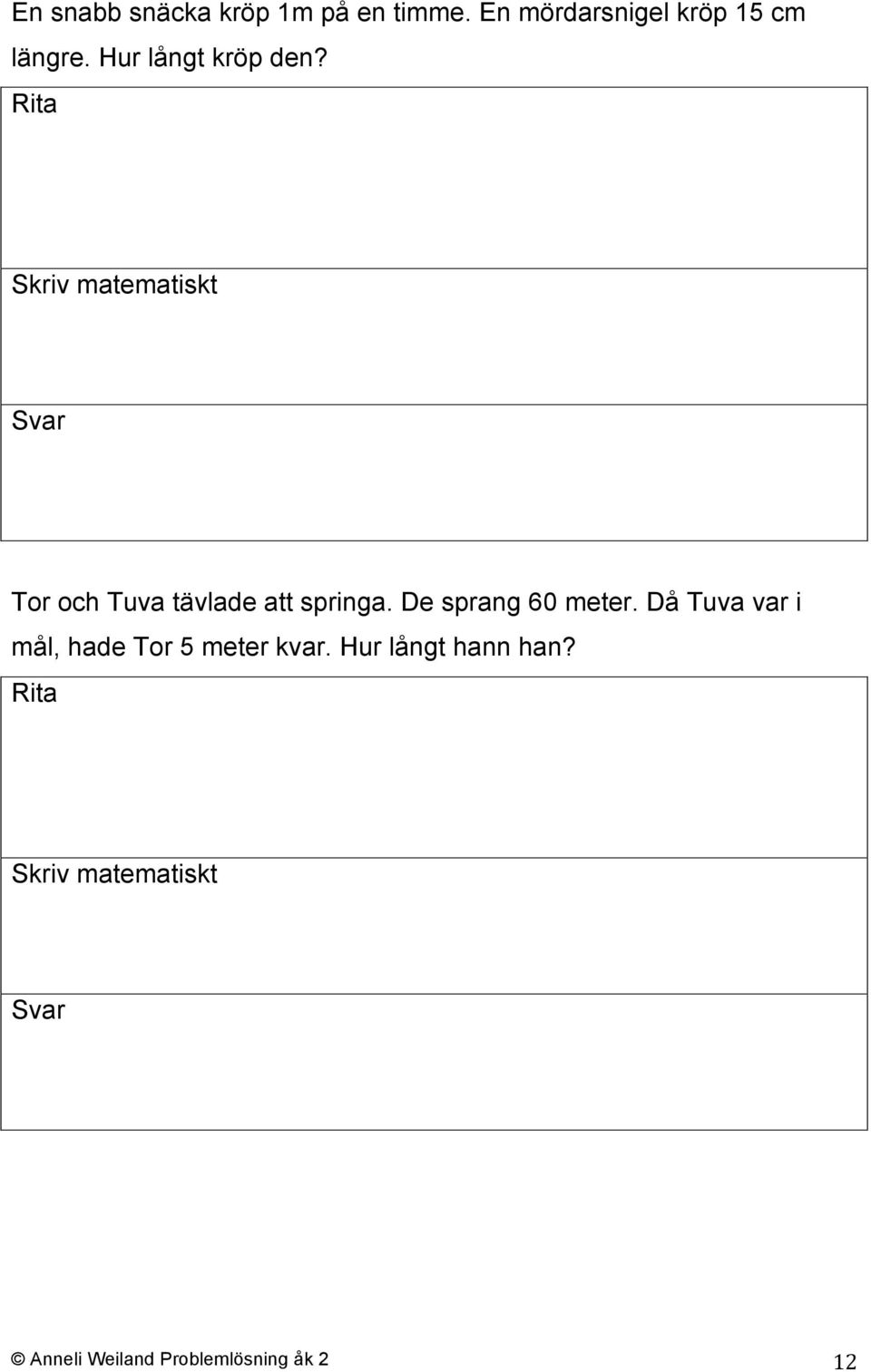 Tor och Tuva tävlade att springa. De sprang 60 meter.