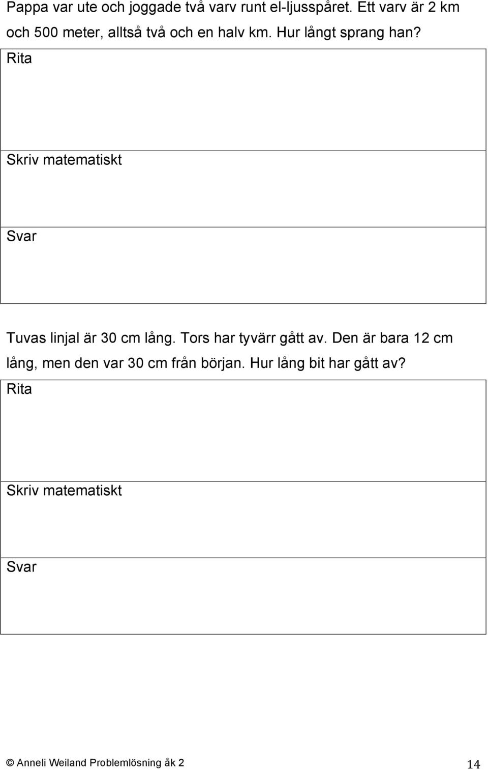 Hur långt sprang han? Tuvas linjal är 30 cm lång. Tors har tyvärr gått av.