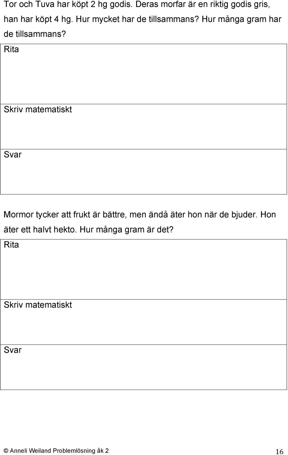 Hur mycket har de tillsammans? Hur många gram har de tillsammans?