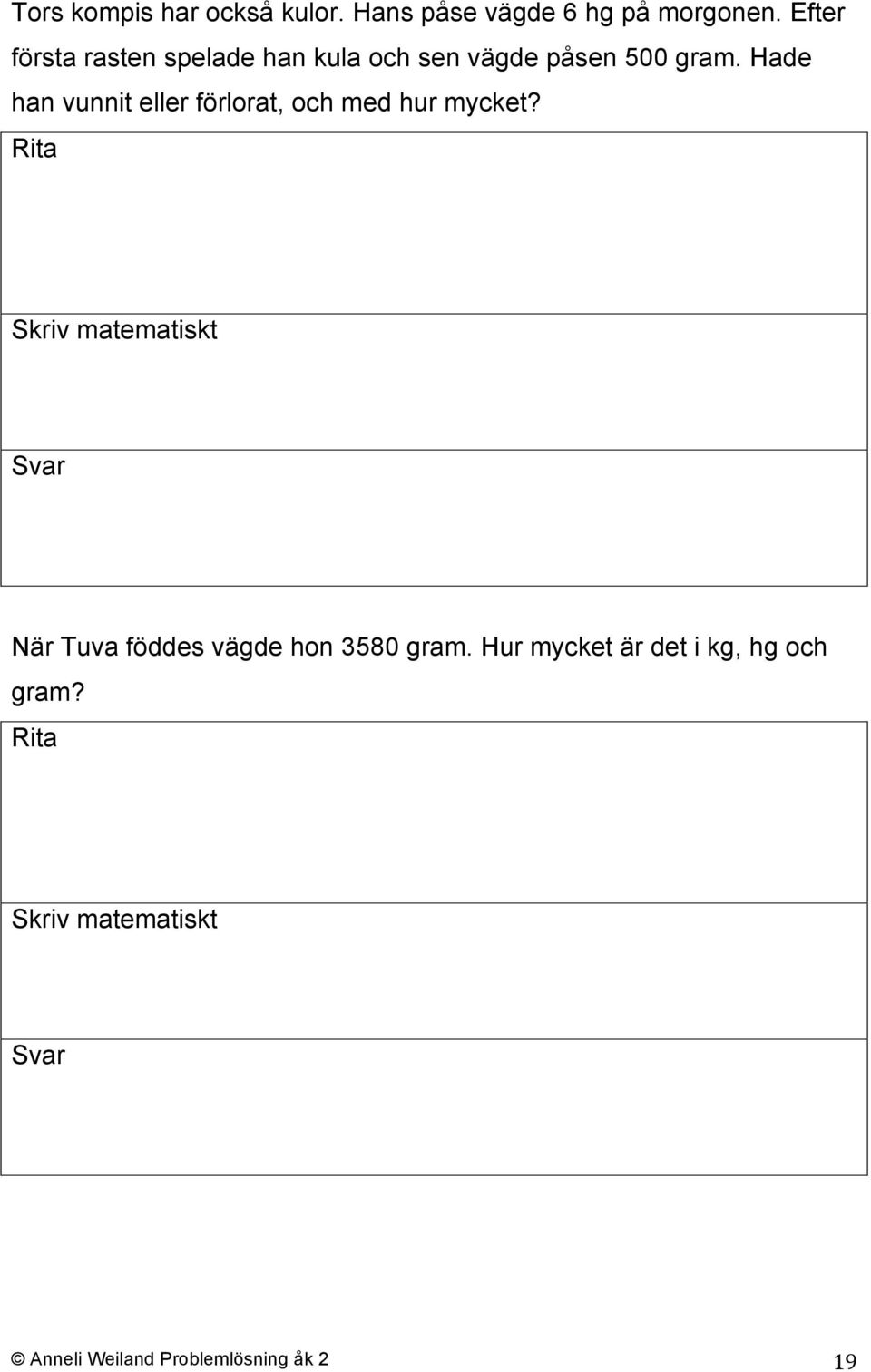 Hade han vunnit eller förlorat, och med hur mycket?