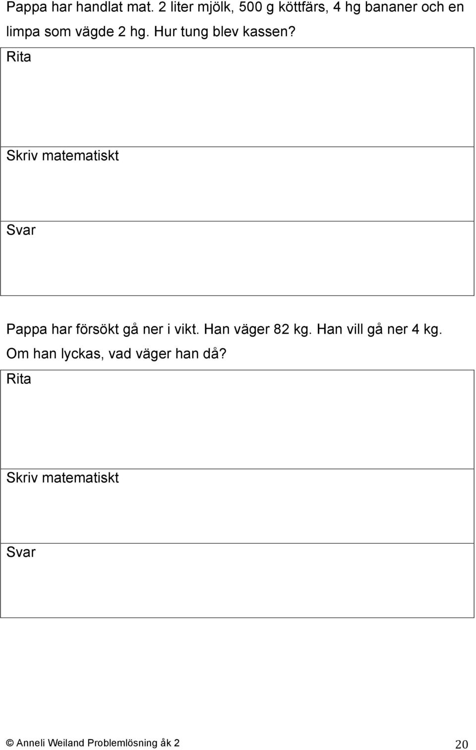 vägde 2 hg. Hur tung blev kassen?