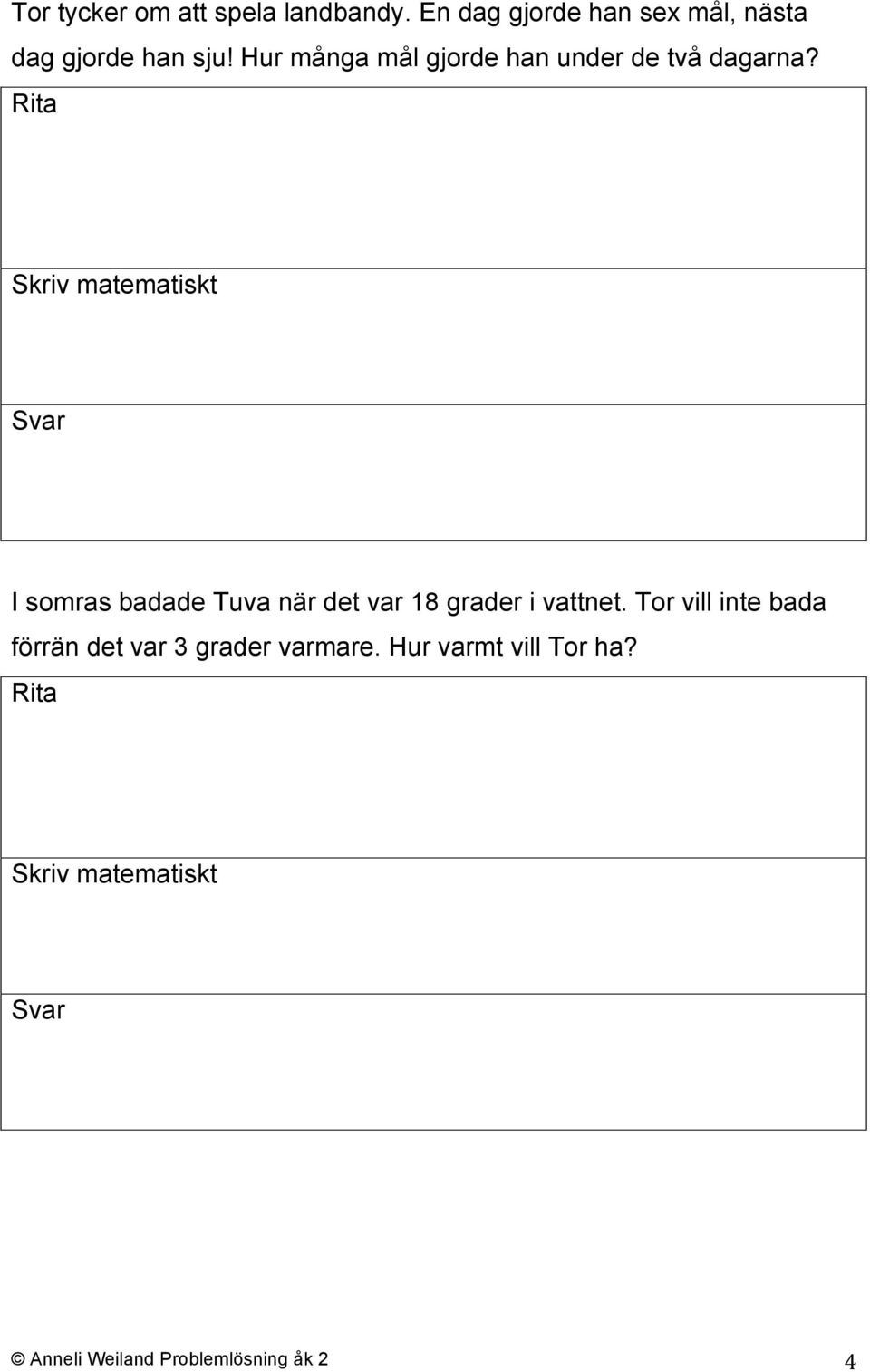 Hur många mål gjorde han under de två dagarna?
