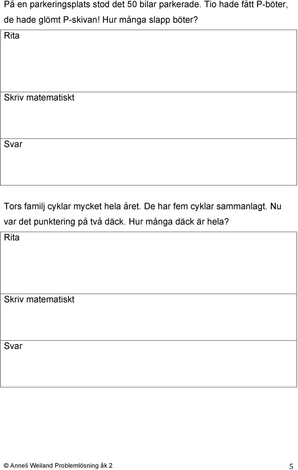 Tors familj cyklar mycket hela året. De har fem cyklar sammanlagt.