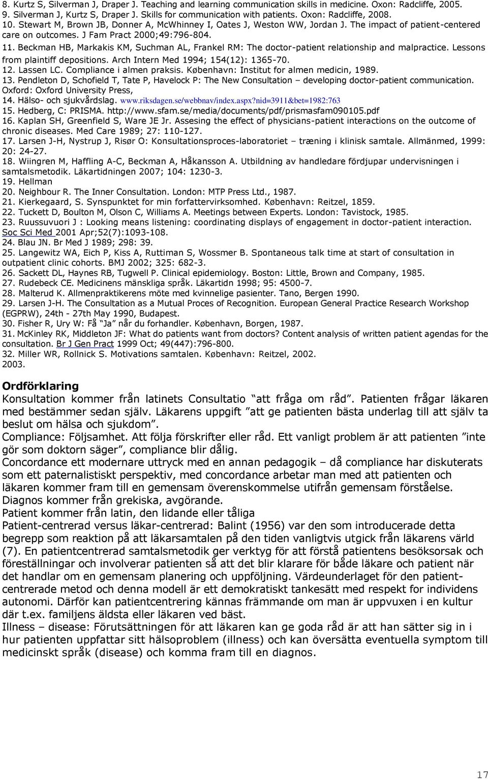 Beckman HB, Markakis KM, Suchman AL, Frankel RM: The doctor-patient relationship and malpractice. Lessons from plaintiff depositions. Arch Intern Med 1994; 154(12): 1365-70. 12. Lassen LC.