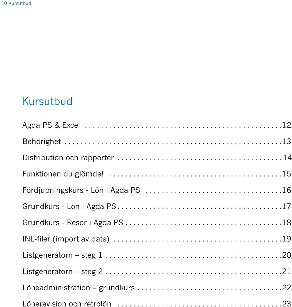 ........................................17 Grundkurs - Resor i Agda PS.......................................18 INL-filer (import av data)..........................................19 Listgeneratorn steg 1.