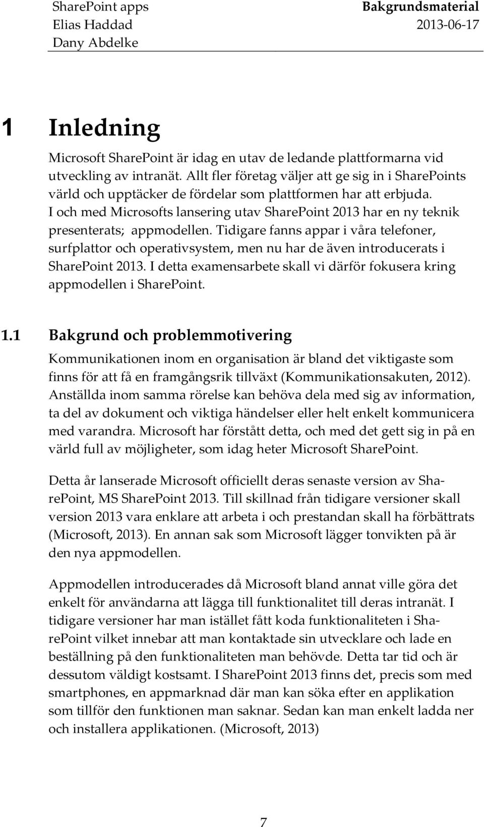 I och med Microsofts lansering utav SharePoint 2013 har en ny teknik presenterats; appmodellen.