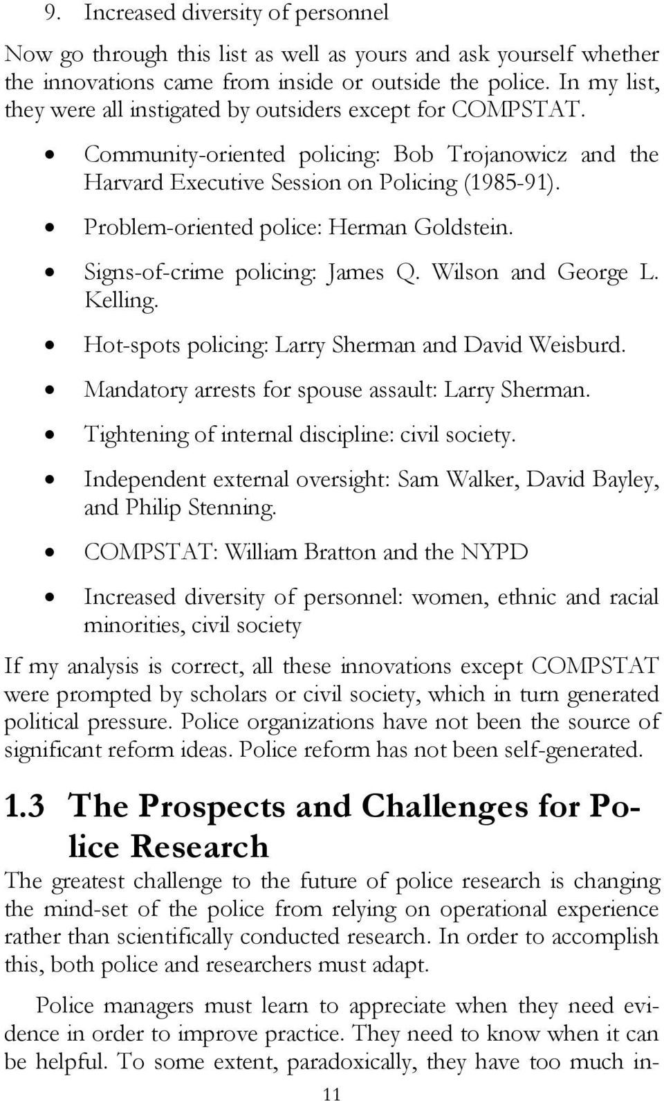 Problem-oriented police: Herman Goldstein. Signs-of-crime policing: James Q. Wilson and George L. Kelling. Hot-spots policing: Larry Sherman and David Weisburd.