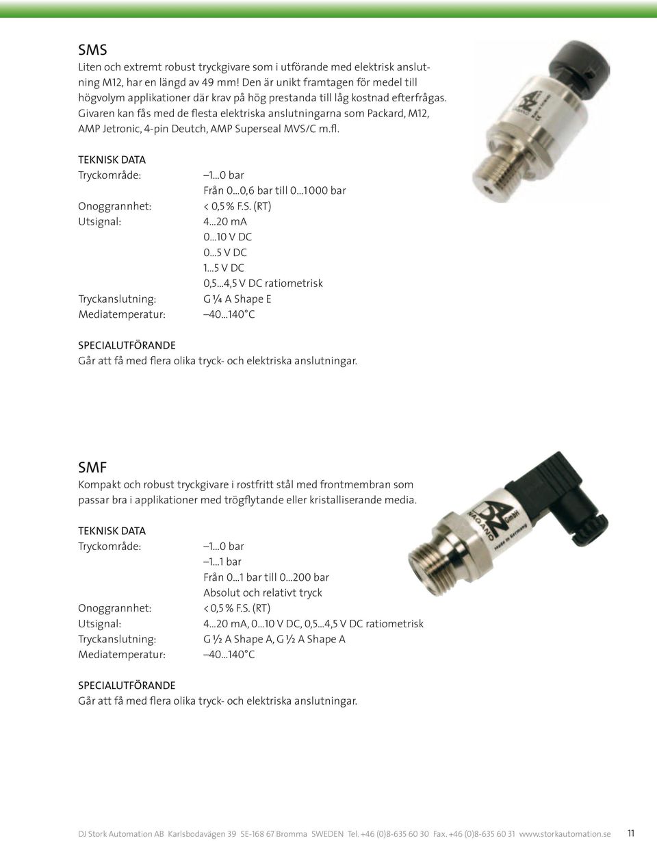 Givaren kan fås med de flesta elektriska anslutningarna som Packard, M12, AMP Jetronic, 4-pin Deutch, AMP Su