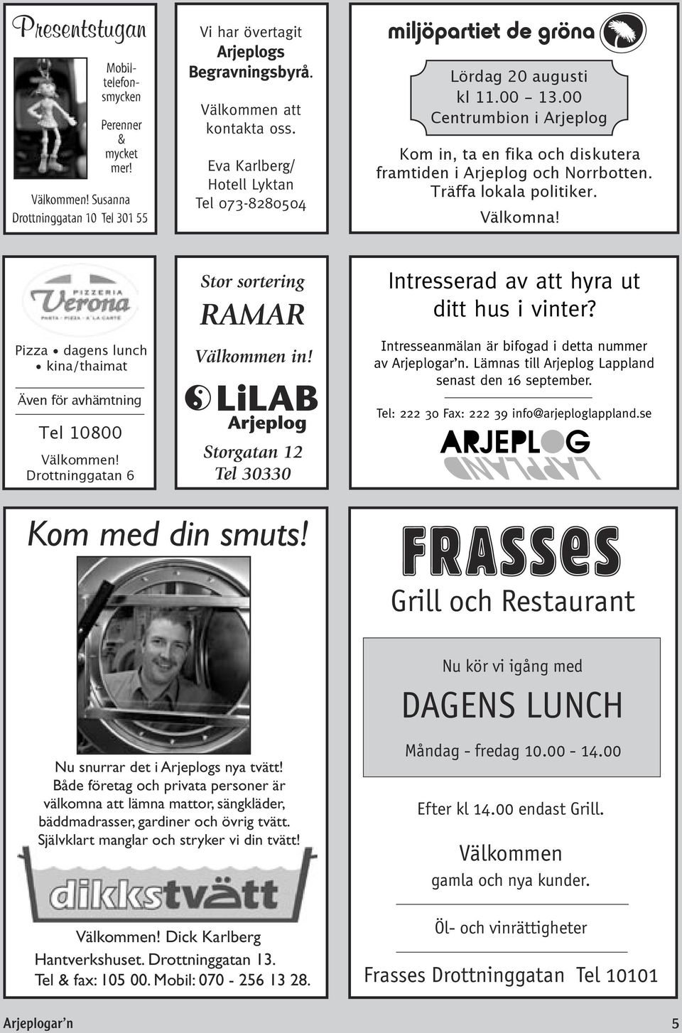 Välkomna! Pizza dagens lunch kina/thaimat Även för avhämtning Tel 10800 Välkommen! Drottninggatan 6 Stor sortering RAMAR Välkommen in!