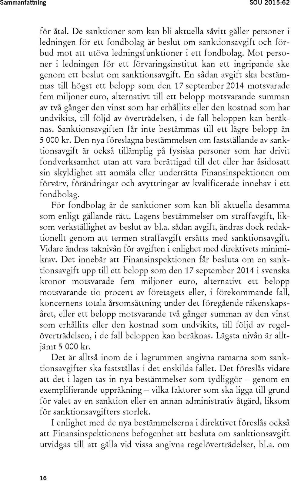 Mot personer i ledningen för ett förvaringsinstitut kan ett ingripande ske genom ett beslut om sanktionsavgift.