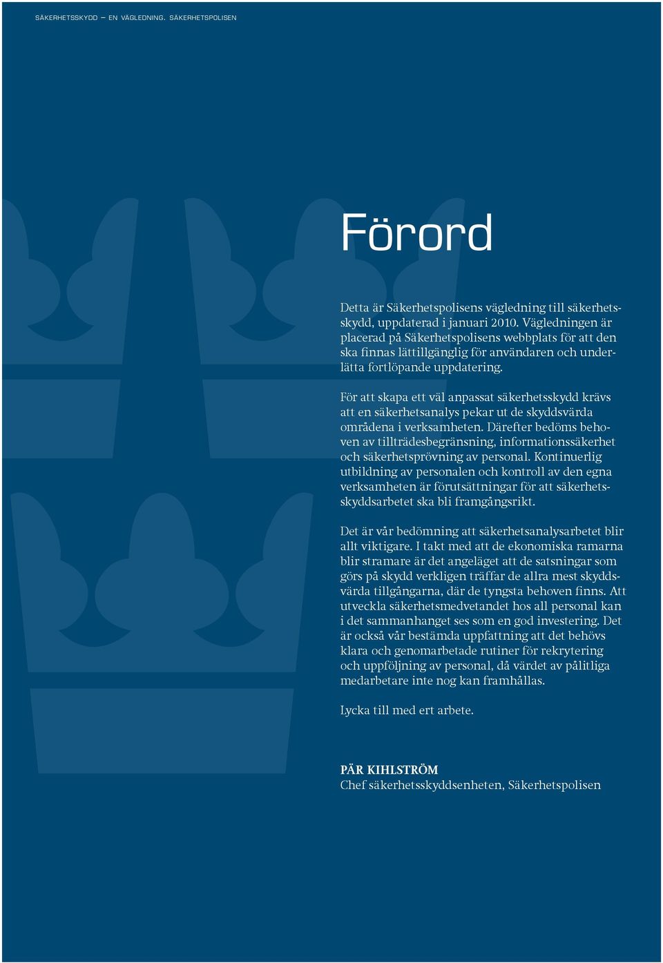 För att skapa ett väl anpassat säkerhetsskydd krävs att en säkerhetsanalys pekar ut de skyddsvärda områdena i verksamheten.