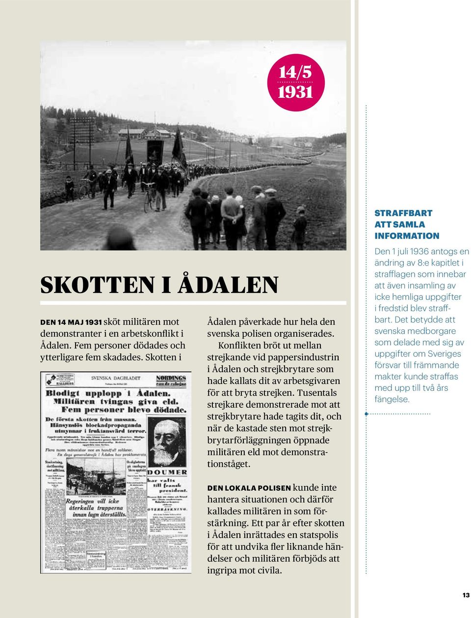 Konflikten bröt ut mellan strejkande vid pappersindustrin i Ådalen och strejkbrytare som hade kallats dit av arbetsgivaren för att bryta strejken.