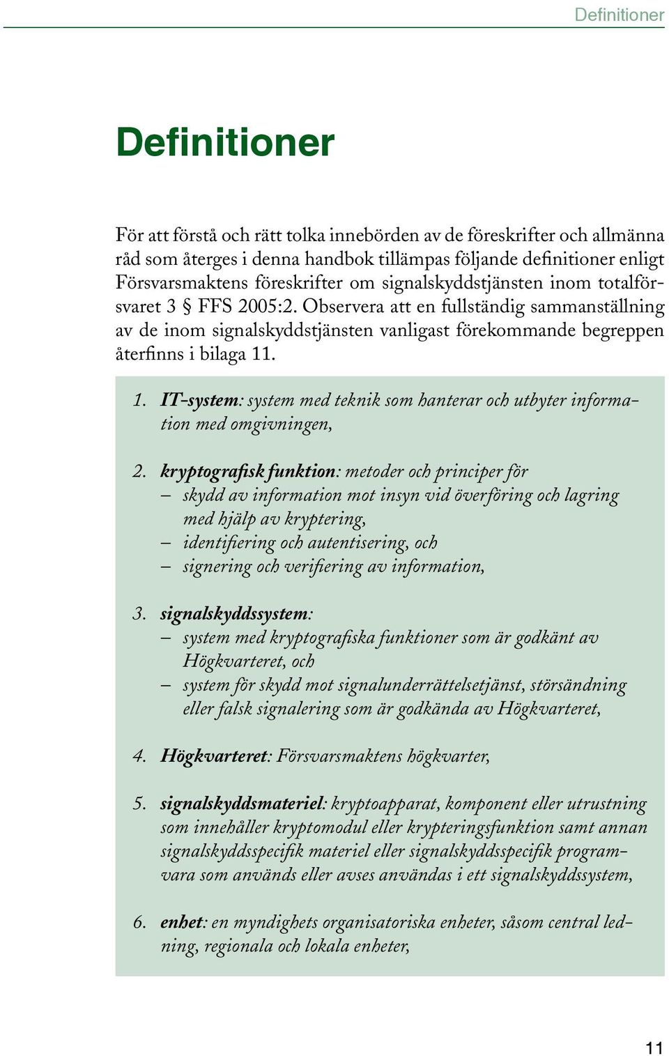 . 1. IT-system: system med teknik som hanterar och utbyter information med omgivningen, 2.