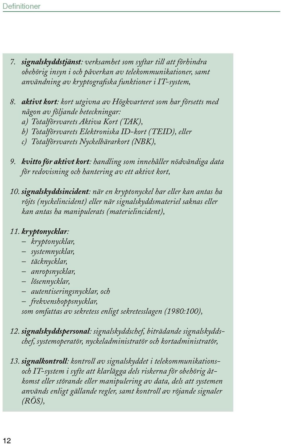 Totalförsvarets Nyckelbärarkort (NBK), 9. kvitto för aktivt kort: handling som innehåller nödvändiga data för redovisning och hantering av ett aktivt kort, 10.