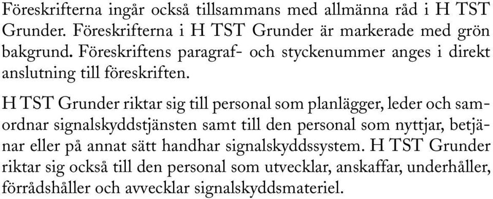 H TST Grunder riktar sig till personal som planlägger, leder och samordnar signalskyddstjänsten samt till den personal som nyttjar,