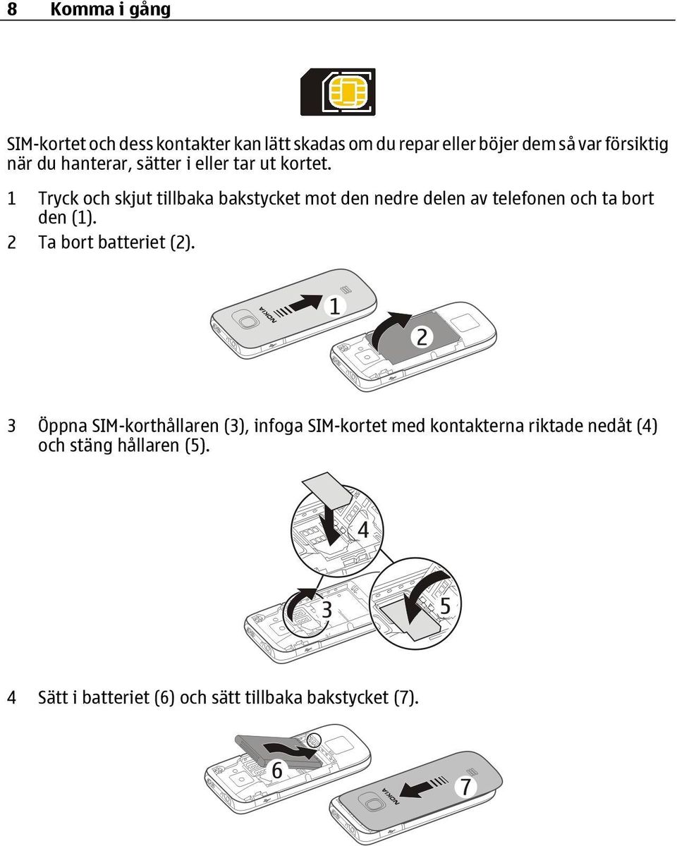 1 Tryck och skjut tillbaka bakstycket mot den nedre delen av telefonen och ta bort den (1).