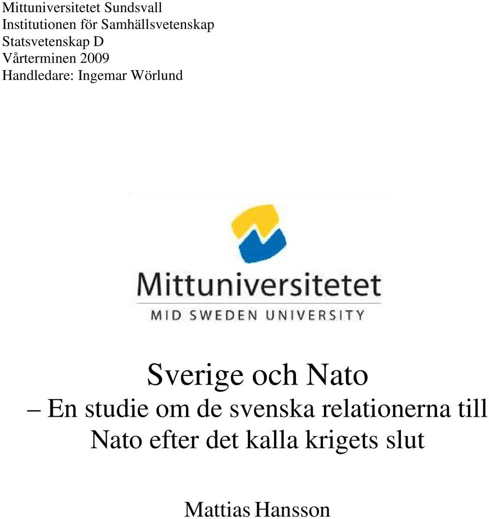 Handledare: Ingemar Wörlund Sverige och Nato En studie om