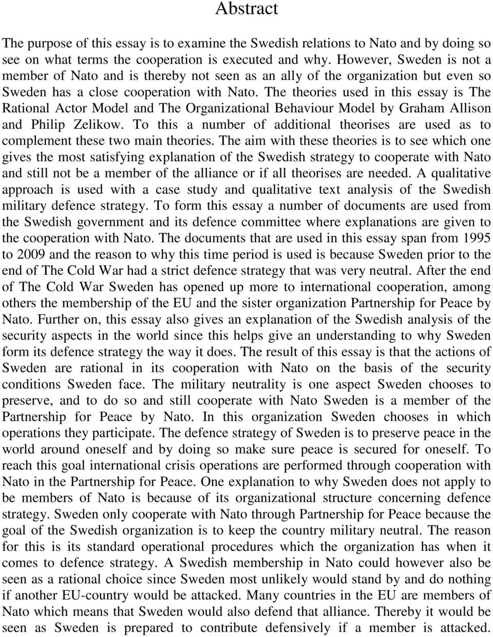 The theories used in this essay is The Rational Actor Model and The Organizational Behaviour Model by Graham Allison and Philip Zelikow.