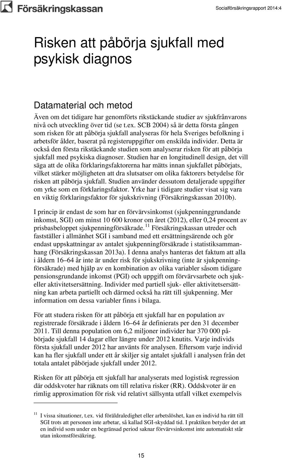 Detta är också den första rikstäckande studien som analyserar risken för att påbörja sjukfall med psykiska diagnoser.