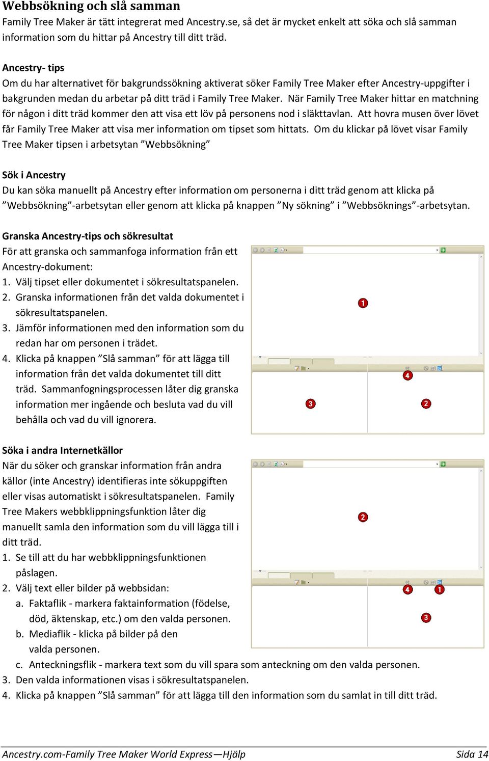 När Family Tree Maker hittar en matchning för någon i ditt träd kommer den att visa ett löv på personens nod i släkttavlan.