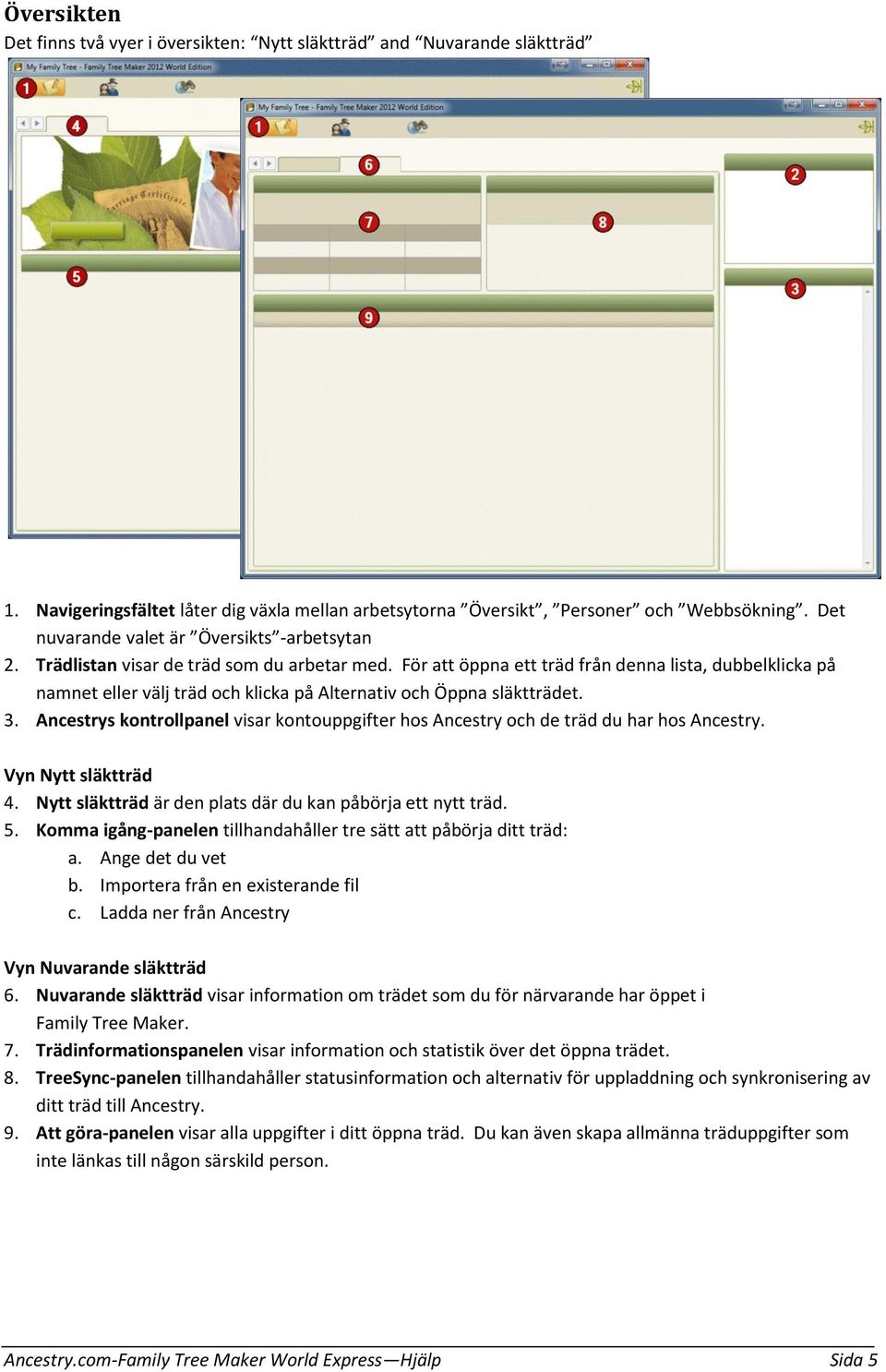 För att öppna ett träd från denna lista, dubbelklicka på namnet eller välj träd och klicka på Alternativ och Öppna släktträdet. 3.