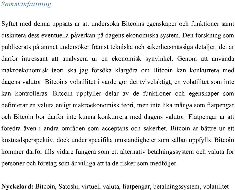 Genom att använda makroekonomisk teori ska jag försöka klargöra om Bitcoin kan konkurrera med dagens valutor.