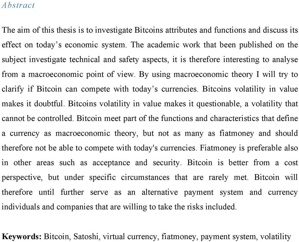 By using macroeconomic theory I will try to clarify if Bitcoin can compete with today s currencies. Bitcoins volatility in value makes it doubtful.