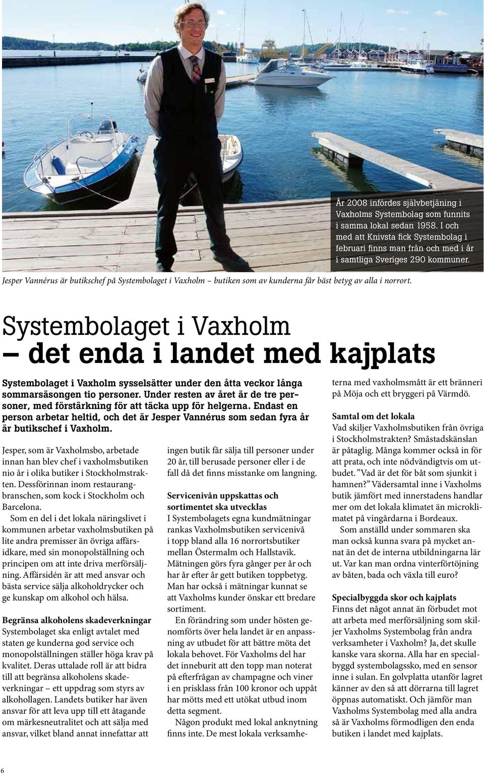Jesper Vannérus är butikschef på Systembolaget i Vaxholm butiken som av kunderna får bäst betyg av alla i norrort.