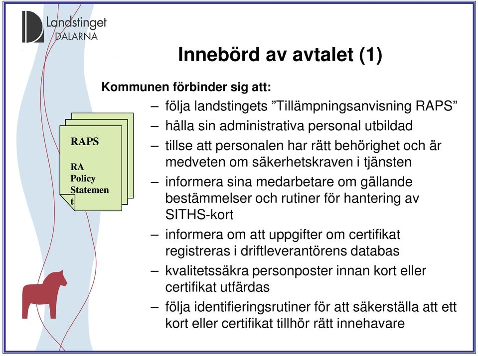 bestämmelser och rutiner för hantering av SITHS-kort informera om att uppgifter om certifikat registreras i driftleverantörens databas